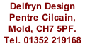 Delfryn Design Pentre Cilcain, Mold, CH7 5PF. Tel. 01352 219168