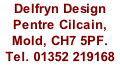 Delfryn Design Pentre Cilcain, Mold, CH7 5PF. Tel. 01352 219168